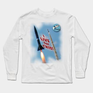 I Live For This! - therocketryshow.com Long Sleeve T-Shirt